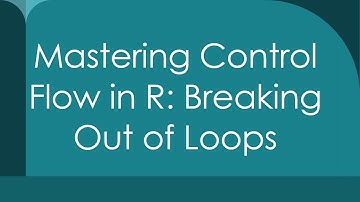Mastering Control Flow in R: Breaking Out of Loops
