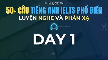 [Tiếng Anh IELTS] Luyện NGHE & PHẢN XẠ - 50 câu phổ biến trong các đề thi 🎧 Listening Practice Day 1