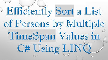 Efficiently Sort a List of Persons by Multiple TimeSpan Values in C#  Using LINQ