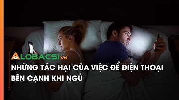 Những tác hại của việc để điện thoại bên cạnh khi ngủ