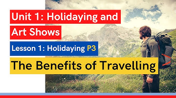 BAC Online Lessons - Unit 1 - Lesson 1 Holidaying Part 3: The Benefits of Travelling