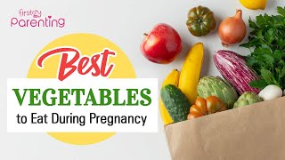 8 Best Vegetables to Eat During Your Pregnancy