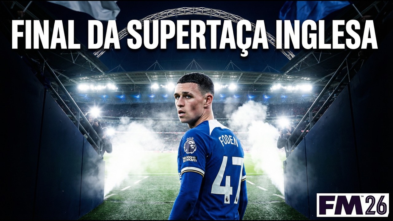 FINAL DA SUPERTAÇA INGLESA | CHELSEA | EP.43 | FOOTBALL MANAGER 2026