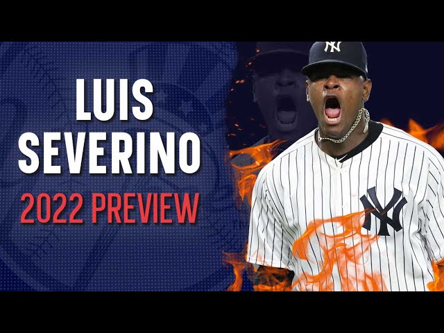 Luis Severino 2022 Preview  Sevvy remains a question mark 