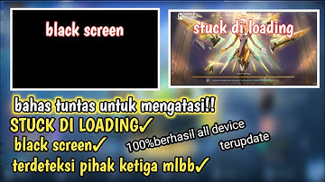 CARA MENGATASI BLACK SCREEN,STUCK LOADING,SETELAH UPDATE PATCH TERBARU GAME MOBILE LEGENDS
