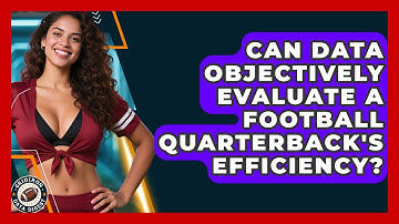 Can Data Objectively Evaluate A Football Quarterback