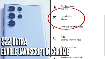Samsung S22 Ultra - How to enable javascript in chrome