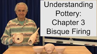 Understanding Pottery: Chapter 3 Bisque Firing