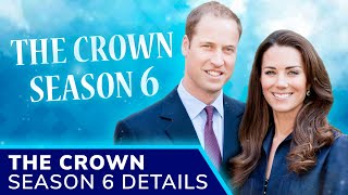 THE CROWN Season 6: William &amp; Kate Actors Confirmed; FINAL Season Release Date &amp; Plot Details