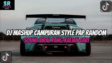DJ MASHUP STYLE PAP RANDOM DJ CAMPURAN REMIX VIRAL TIKTOK TERBARU SLOW MENGKANE