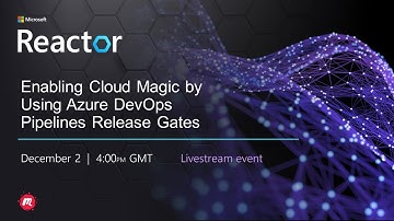 Enabling Cloud Magic by Using Azure DevOps Pipelines Release Gates