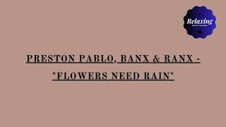 Preston Pablo, Banx & Ranx - "Flowers Need Rain" (Lyrics)