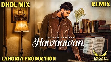 Hawaawan Dhol Remix Song Gurnam bhullar Ft. Lahoria Production New Punjabi Song 2025 