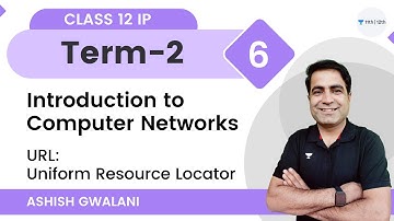 Introduction to Computer Networks-L6 | URL: Uniform Resource Locator | Term-2 | Class 12 IP | Ashish