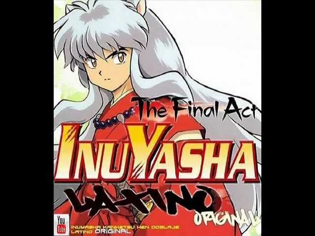 Inuyasha Kanketsu hen Doblaje Latino Original