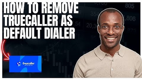 How to remove Truecaller as default dialer, Step by Step guide