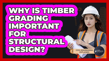 Why Is Timber Grading Important For Structural Design? - Civil Engineering Explained