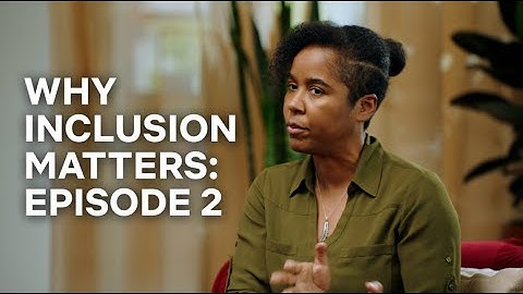 Why Inclusion Matters - Episode 2