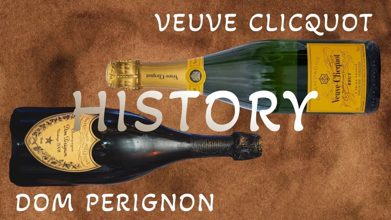 The History Of Veuve Clicquot And Dom Perignon Champagnes?