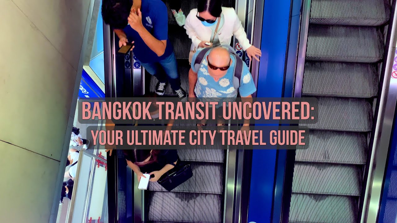 Bangkok Transit Uncovered: Your Ultimate City Travel Guide