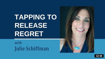 Releasing Regrets: EFT/Tapping with Julie Schiffman
