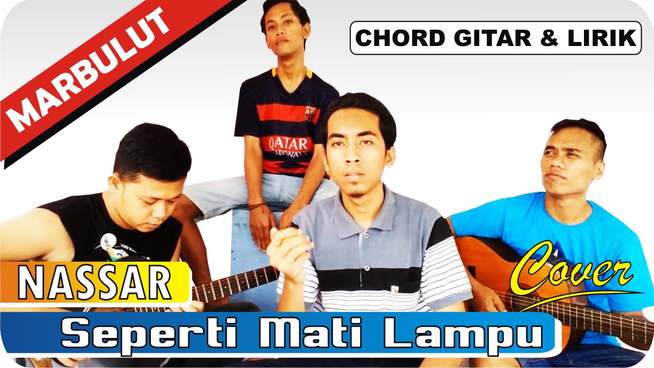 Nassar Seperti Mati Lampu Chord Dan Lirik Cover By Marbulut Labusel Youtube