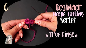 Beginner Needle Tatting | True Rings | NEW Updated Tutorials