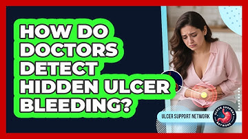 How Do Doctors Detect Hidden Ulcer Bleeding? - Ulcer Support Network