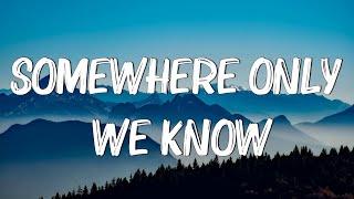 Somewhere Only We Know (Lyrics) - Keane
