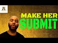 How To Make A Woman Submit How To Make A Woman Submit