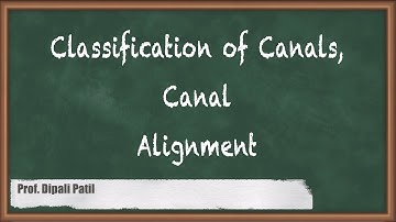 Classification of Canals and Canal Alignment - Canal Head Works and Distribution System