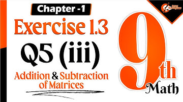 Chapter 1 Exercise (1.3) Q-5 (iii) | 9th Class Mathematics | Addition & Subtraction of Matrices
