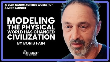 Boris Fain | Modeling the Pyisical World has Changed Civilization @ 2024 Nanomachines Workshop