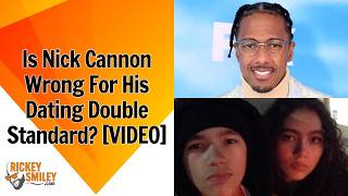 Is Nick Cannon Wrong For His Dating Double Standard?