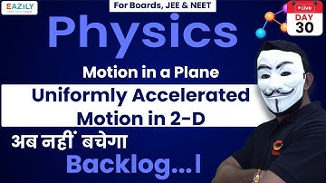 Uniformly Accelerated Motion in 2-D  | Motion in a Plane | Chapter 4 | IIT - JEE | NEET