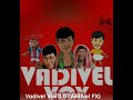 VADIVEL VOX REMIX SONG Mp3 Song