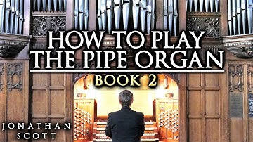 HOW TO PLAY THE PIPE ORGAN (BOOK 2) - BY ORGANIST JONATHAN SCOTT