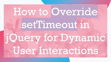 How to Override setTimeout in jQuery for Dynamic User Interactions