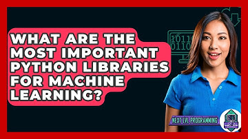 What Are The Most Important Python Libraries For Machine Learning? - Next LVL Programming