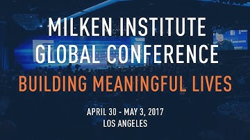 Milken Institute Global Conference 2017 | Building Meaningful Lives