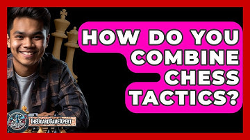How Do You Combine Chess Tactics? - The Board Game Xpert
