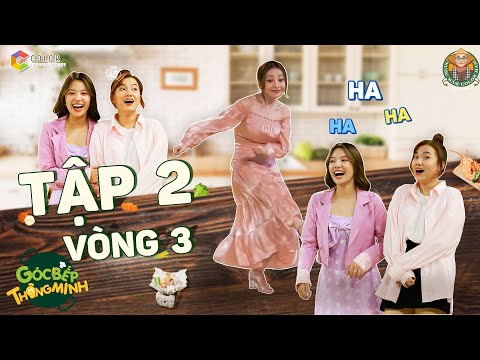Video Góc Bếp Thông Minh | Tập 2 Vòng 3: Emma, Fanny 
