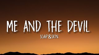 Soap&Skin - Me and the Devil (Lyrics) | Hello Satan I- I believe that it's time to go