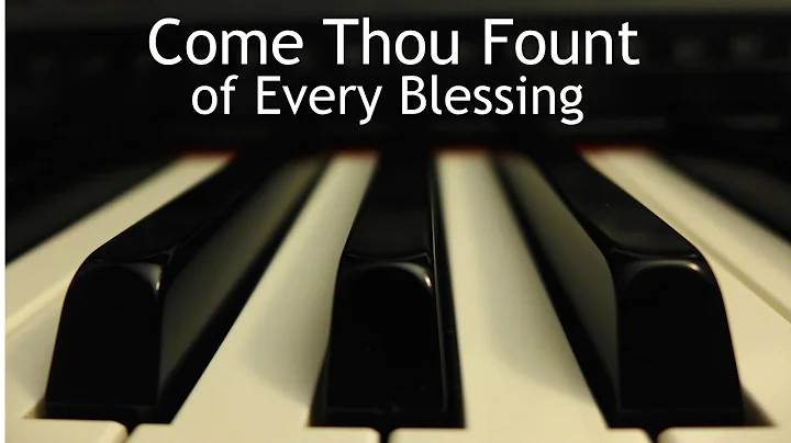 Come Thou Fount of Every Blessing - piano instrumental hymn with lyrics - DayDayNews