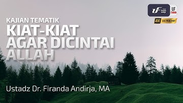 Kiat-Kiat Agar Dicintai Allah - Ustadz Dr. Firanda Andirja, M.A