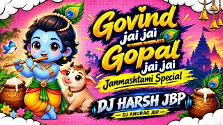 Govind Jai Jai | Gopal Jai Jai | Remix DJ Harsh Jbp | Janmashtami Special Dj Anurag JBP 