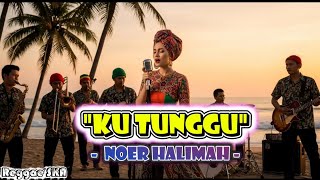 Ku Tunggu - Noer Halimah | Cover Versi Reggae SKA