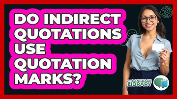 Do Indirect Quotations Use Quotation Marks? - The Language Library