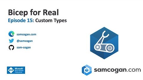 Bicep for Real Episode 15: Custom Types