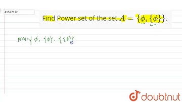 Find Power set of the set `A={phi,{phi}}`.